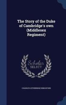 Hardcover The Story of the Duke of Cambridge's own (Middlesex Regiment) Book