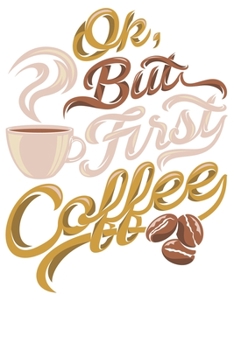 Ok But First Coffe: Notizbuch DIN A5 Blanko 120 Seiten Kaffee Spruch Witzig Koffein Espresso Langschläfer Morgens Müde Geschenkidee & Weihnachten ... Planer Tagebuch Notizheft Notizblock