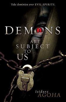 Hardcover Demons Are Subject to Us: Take Dominion Over Evil Spirits Book