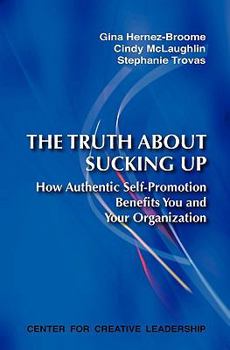 Paperback The Truth about Sucking Up: How Authentic Self-Promotion Benefits You and Your Organization Book