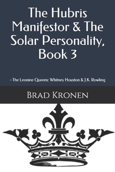 Paperback The Hubris Manifestor & The Solar Personality, Book 3: The Leonine Queens: Whitney Houston & J.K. Rowling Book