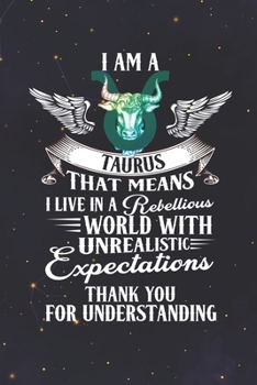 Taurus: 150 Pages - Large (6 x 9 inches) I'm A Taurus Live In The Rebellious World With Unrealistic Expectations Zodiac Notebook Gifts