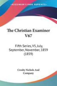 The Christian Examiner V67: Fifth Series, V5, July, September, November, 1859