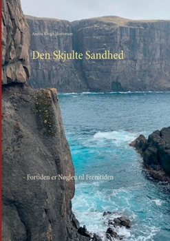 Paperback Den Skjulte Sandhed: - Fortiden er Nøglen til Fremtiden [Danish] Book