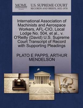 International Association of Machinists and Aerospace Workers, AFL-CIO, Local Lodge No. 504, et al., v. O'Reilly (David) U.S. Supreme Court Transcript of Record with Supporting Pleadings
