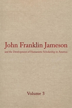 Hardcover John Franklin Jameson and the Development of Humanistic Scholarship in America: Volume 3: The Carnegie Institution of Washington and the Library of Co Book