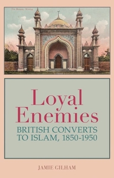 Hardcover Loyal Enemies: British Converts to Islam, 1850-1950 Book