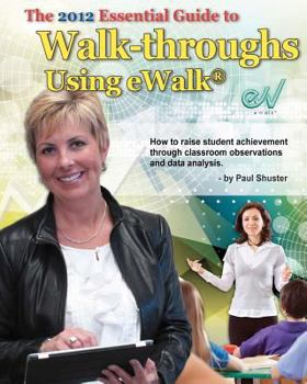 Paperback The Essential Guide to Walk-Throughs Using Ewalk: How to Raise Student Achievement Through Classroom Observations and Data Analysis Book