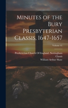 Hardcover Minutes of the Bury Presbyterian Classis, 1647-1657; Volume 41 Book