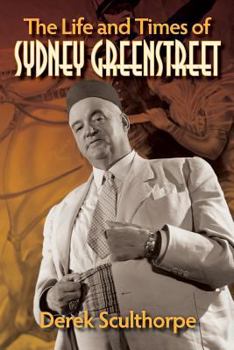 Paperback The Life and Times of Sydney Greenstreet Book