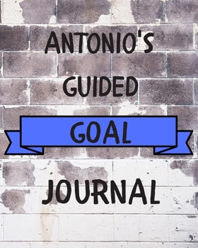 Paperback Antonio's 2020 Goal Book: 2020 New Year Planner Guided Goal Journal Gift for Antonio / Notebook / Diary / Unique Greeting Card Alternative Book