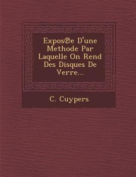 Paperback Expos℗e D'une Methode Par Laquelle On Rend Des Disques De Verre... Book