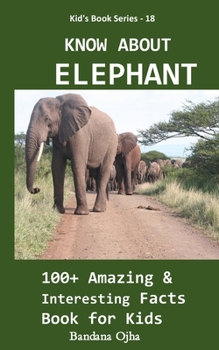 Paperback Know about Elephant: 100+ Amazing & Interesting Facts Book for Kids Book