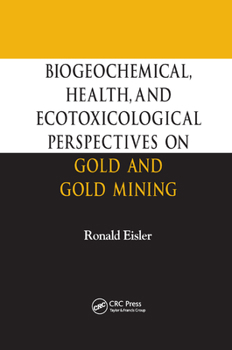 Paperback Biogeochemical, Health, and Ecotoxicological Perspectives on Gold and Gold Mining Book