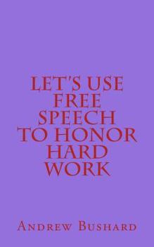 Paperback Let's Use Free Speech to Honor Hard Work Book