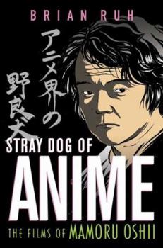 Paperback Stray Dog of Anime: The Films of Mamoru Oshii Book