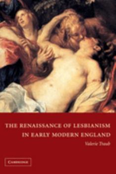 The Renaissance of Lesbianism in Early Modern England (Cambridge Studies in Renaissance Literature and Culture)
