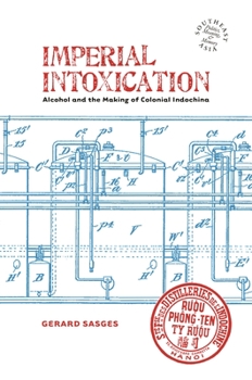 Paperback Imperial Intoxication: Alcohol and the Making of Colonial Indochina Book