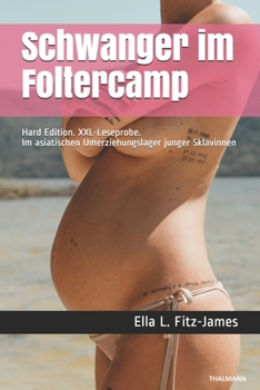 Paperback Schwanger im Foltercamp: Hard Edition. XXL-Leseprobe. Im asiatischen Umerziehungslager junger Sklavinnen [German] Book