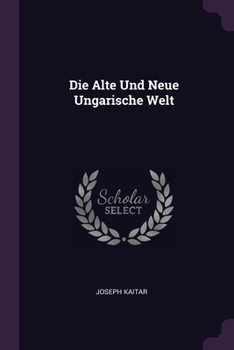 Paperback Die Alte Und Neue Ungarische Welt Book