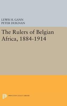 Hardcover The Rulers of Belgian Africa, 1884-1914 Book