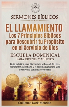 El Llamamiento - Los 7 Principios Bíblicos para Descubrir tu Propósito en el Servicio de Dios: Guía práctica para discernir la voluntad de Dios, el ... eterno (Clase Dominical) (Spanish Edition)