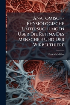 Paperback Anatomisch-Physiologische Untersuchungen Über Die Retina Des Menschen Und Der Wirbelthiere [German] Book