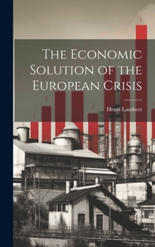 Hardcover The Economic Solution of the European Crisis Book