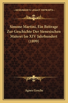 Simone Martini, Ein Beitrage Zur Geschichte Der Sienesischen Malerei Im XIV Jahrhundert (1899)