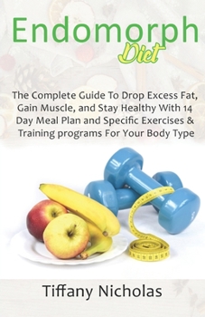 Paperback Endomorph Diet: The Complete Guide To Drop Excess Fat, Gain Muscle, and Stay Healthy With 14 Day Meal Plan and Specific Exercises & Tr Book