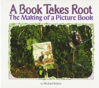 Library Binding A Book Takes Root: The Making of a Picture Book