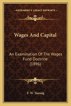 Wages and Capital: An Examination of the Wages Fund Doctrine - Primary Source Edition