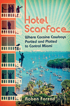 Paperback Hotel Scarface: Where Cocaine Cowboys Partied and Plotted to Control Miami Book