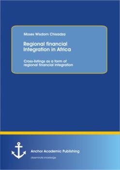 Paperback Regional financial Integration in Africa: Cross-listings as a form of regional financial integration Book