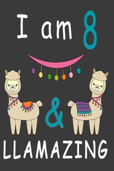 Paperback I Am 8 And Llamazing: Cute A Llama Journal For 8 Year Old Girls/boys Happy Birthday Notebook/Journal 6x9 120 Pageses: The perfect birthday g Book