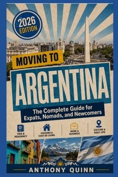 Moving to Argentina: The Complete Guide for Expats, Nomads, and Newcomers