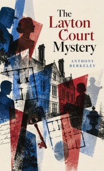 The Layton Court Mystery: A Golden Age Country-House Mystery of Murder, Clues, Deception, and Deduction