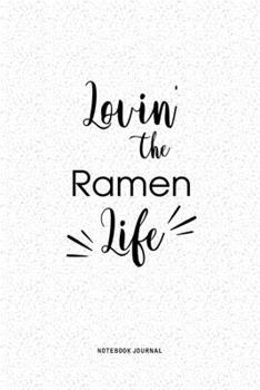 Paperback Lovin The Ramen Life: A 6x9 Inch Journal Diary Notebook With A Bold Text Font Slogan On A Matte Cover and 120 Blank Lined Pages Book