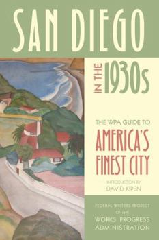 San Diego in the 1930s: The Wpa Guide to America's Finest City - Book  of the WPA Guide to the City