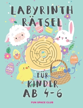 Paperback Labyrinth Rätsel für Kinder ab 4 - 6: Rätselblock ab 4- 6 jahre! Labyrinthe Rätsel Spaß für Mädchen & Jungen [German] Book