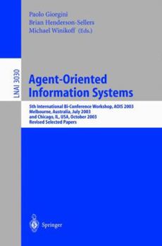 Paperback Agent-Oriented Information Systems: 5th International Bi-Conference Workshop, Aois 2003, Melbourne, Australia, July 14, 2003 and Chicago, Il, Usa, Oct Book
