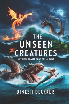 Paperback The Unseen Creatures: Mythical Beasts That Could Exist Book