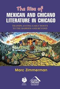 The Rise of Mexican and Chicano Literature in Chicago: Transplanting Early Roots to the Barrios and Beyond