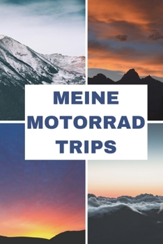 Paperback Meine Motorrad Trips: 6x9 (ca. A5) Tourenbuch für Motorradfahrer: Notiere Highlights, gefahrene Kilometer, Erlebnisse und vieles mehr [German] Book