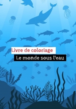 Livre de coloriage Le monde sous l'eau: 50 HD dessins relaxants et anti-stress pour les adultes (qualité supérieure) (French Edition)