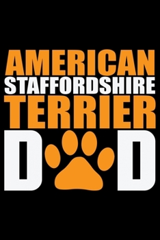 American Staffordshire Terrier Dad: Cool American Staffordshire Terrier Dog Dad Journal Notebook - Funny American Staffordshire Terrier Dog Notebook - ... Terrier Owner Gifts. 6 x 9 in 120 pages