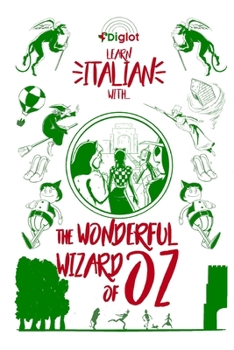 Learn Italian with the Wonderful Wizard Of Oz: A Beginner Diglot Story