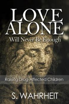 Paperback Love Alone Will Never Be Enough: Raising Drug-Affected Children Book