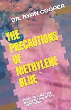 Paperback The Precautions of Methylene Blue: How to Use the Methylene Blue Properly Book