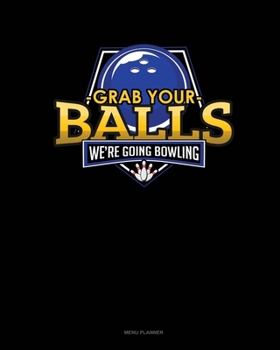 Paperback Grab Your Balls We're Going Bowling: Menu Planner Book